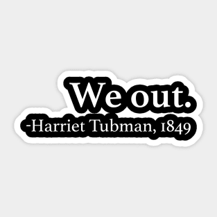 We Out Harriet Tubman Quote Sticker